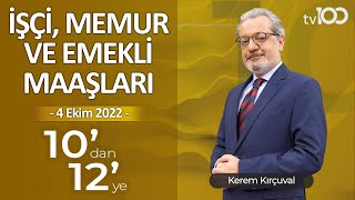İşçi, Memur ve Emekli Maaşları – Kerem Kırçuval ile 10’dan 12’ye – 4 Ekim 2022 Memur Maaşları 2022