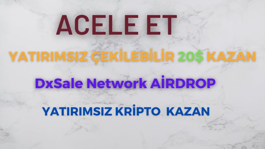 YATIRIMSIZ ÇEKİLEBİLİR 20$ KAZAN DxSale Network AİRDROP COİN KRİPTO KAZAN Kripto Kazan 2022