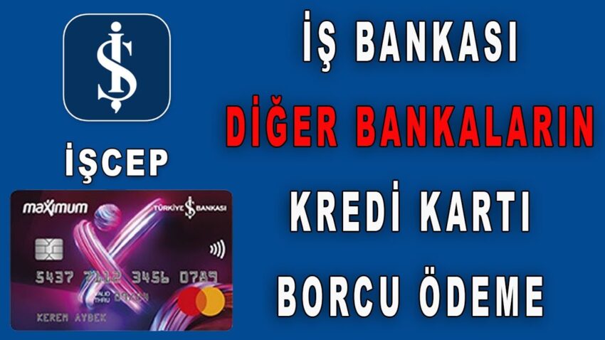 İş Bankası Kredi Kartı Borcu Ödeme Diğer Bankaların Borcunu Ödeme Banka Kredi
