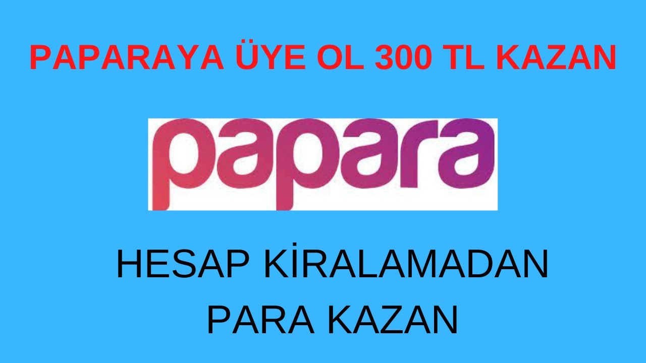 PAPARAYA-UYE-OL-300-TL-KAZAN-PAPARA-NEDIR-HESAP-KIRALAMADAN-PARA-KAZANMA-YONTEMI-Para-Kazan