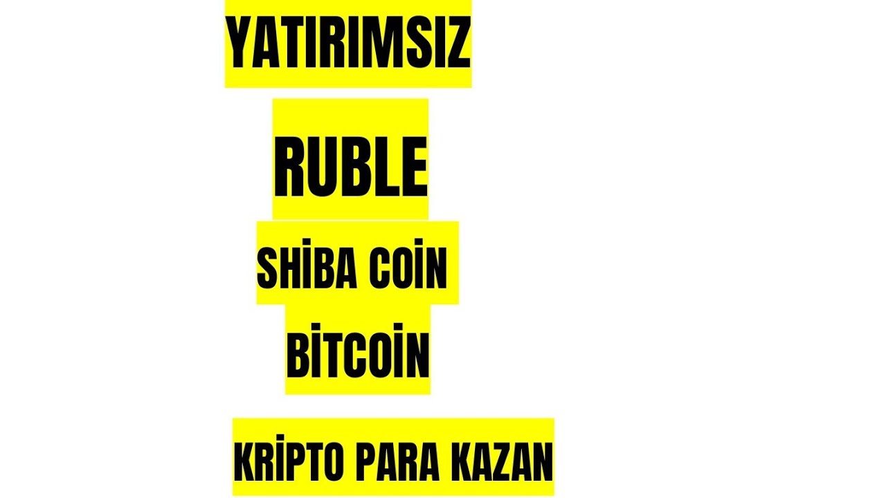 YATIRIMSIZ-RUBLE-SHIBACOIN-BITCOIN-KRIPTO-PARA-KAZAN-INTERNETTEN-PARA-KAZAN-CRYPTO-FAUCET-AIRDROP-Kripto-Kazan