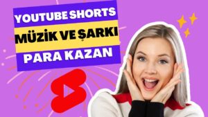 Youtube-Shorts-Ve-Muzik-Sarkilardan-Para-Kazan-Is-Ortagi-Programina-Hak-Kazanma-2023-Para-Kazan