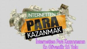 Internette-Para-Kazanmanin-En-Guvenilir-26-Yolu-Kolay-ve-Hizli-Para-Kazan-Online-Para-Kazanma-Para-Kazan