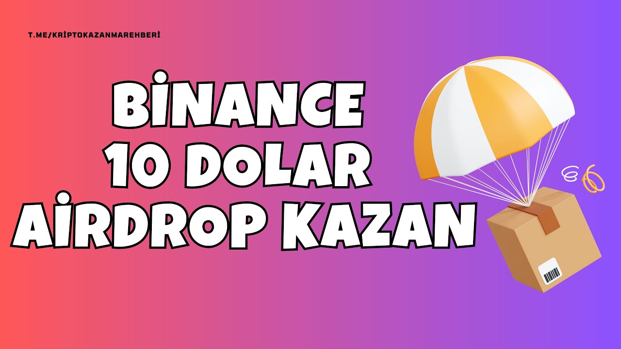BINANCE-10-DOLAR-AIRDROP-KAZAN-KRIPTO-PARA-KAZAN-Kripto-Kazan