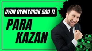 OYUN-OYNAYARAK-500-TL-PARA-KAZAN-2023-PARA-KAZAN-Para-Kazan