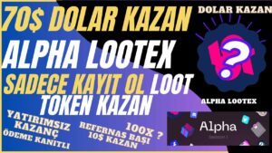 Alpha-Lootex-Nft-Marketplace-Ile-70-Dolar-Loot-Token-Kazan-Odeme-Kanitli-Yatirimsiz-Kazanc-kripto-Kripto-Kazan