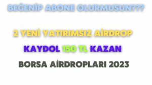 2-YENI-YATIRIMSIZ-AIRDROP-KAYDOL-150-TL-KAZAN-BORSA-AIRDROPLARI-2023-Kripto-Kazan-1