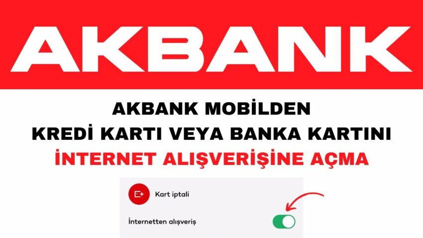 Akbank Kredi Kartı ve Banka Kartını İnternet Alışverişine Açma Banka Kredi