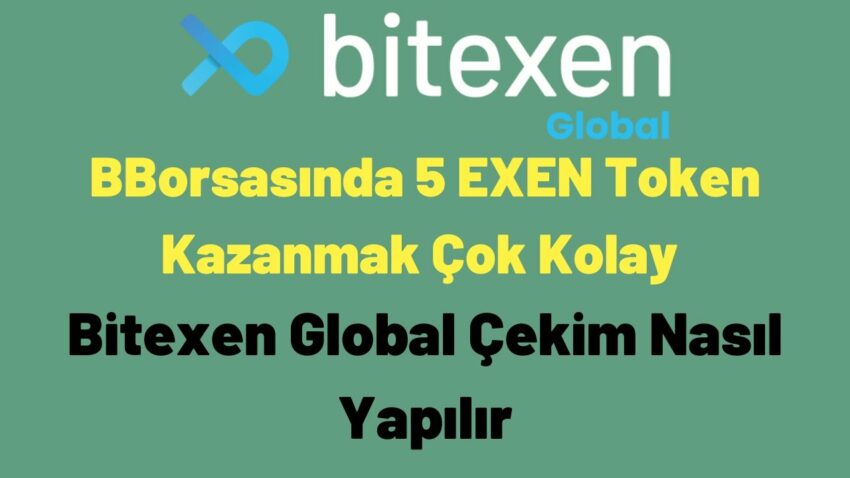 Bitexen Global Borsasında 5 EXEN Token Kazanmak Çok Kolay – Bitexen Global Çekim Nasıl Yapılır Bitexen 2022