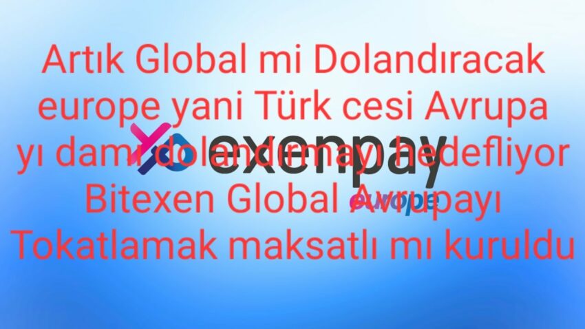 Global Bitexen Exenpay ile Europe yı mı Dolandıracak Yoksa Türkiye’den Paraları mı kaçıracaklar Bitexen 2022