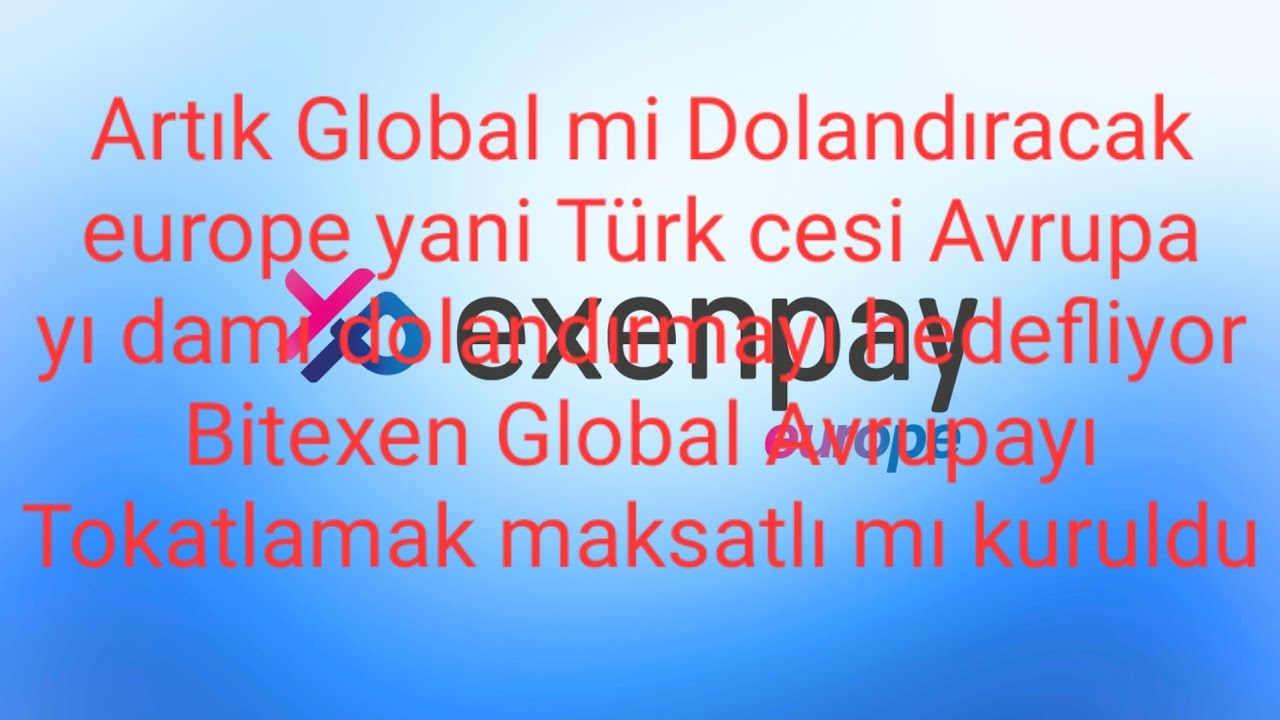 Global-Bitexen-Exenpay-ile-Europe-yi-mi-Dolandiracak-Yoksa-Turkiyeden-Paralari-mi-kaciracaklar-Bitexen