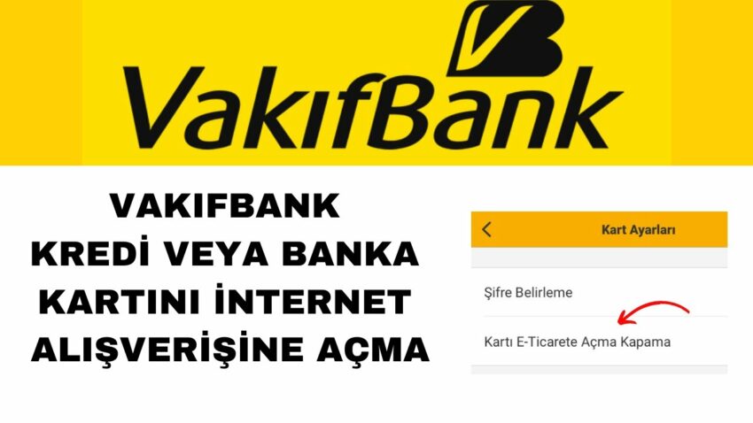 Vakıfbank Kredi Kartı ve Banka Kartını İnternet Alışverişine Açma ve Kapatma Banka Kredi