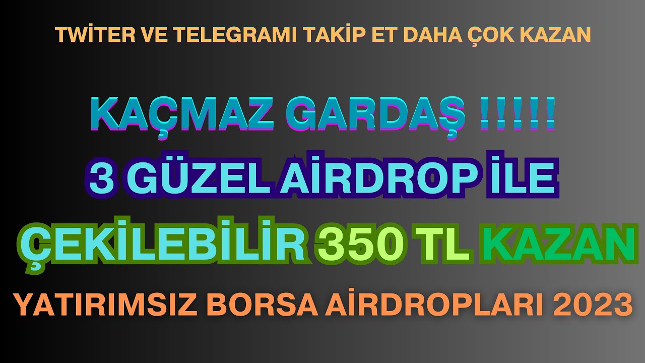 3-GUZEL-AIRDROP-ILE-CEKILEBILIR-350-TL-PARA-KAZAN-YATIRIMSIZ-BORSA-AIRDROPLARI-2023-Kripto-Kazan