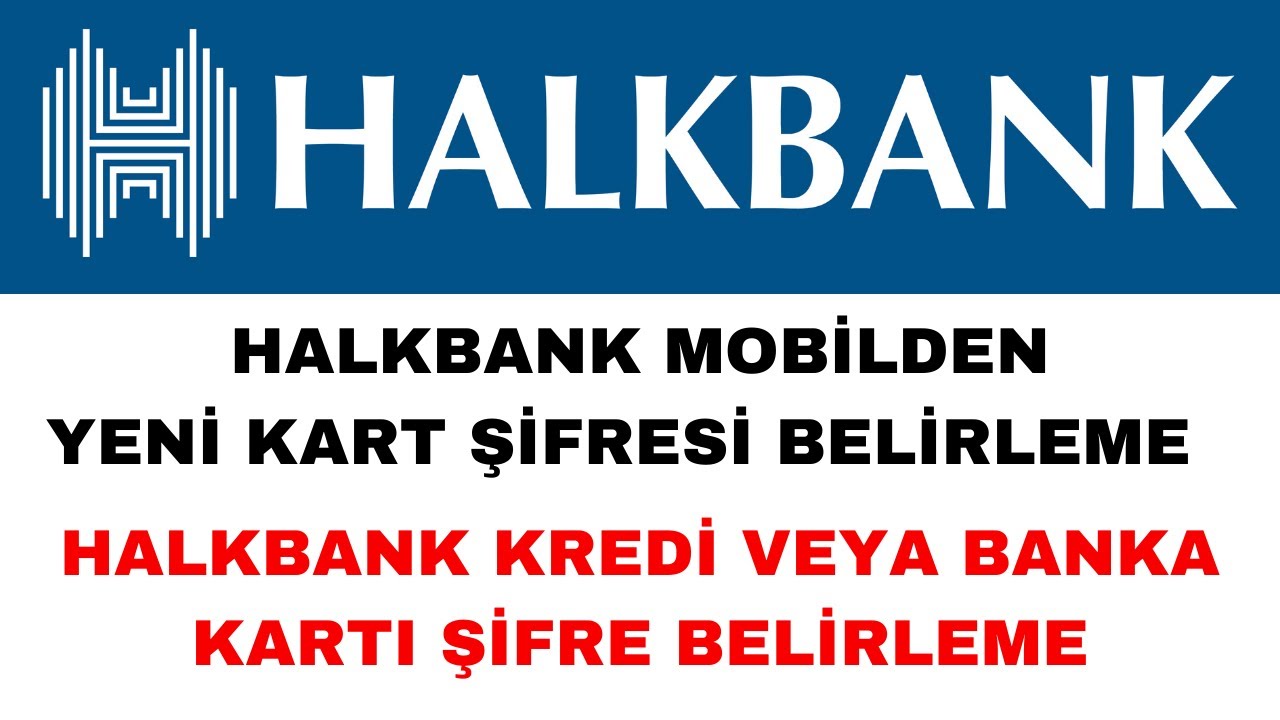 Halbank-Mobilden-Kart-Sifresi-Alma-Kredi-veya-Banka-Karti-Sifresi-Belirleme-Banka-Kredi
