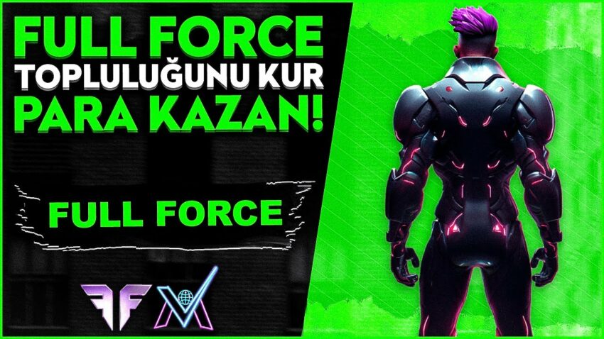 FULL FORCE – TOPLULUĞUNU KUR, PARA KAZAN! Para Kazan