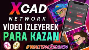 XCAD-PLAY-NETWORK-INCELEME-VIDEO-IZLEYEREK-PARA-KAZAN-Xcad-Watch2earn-Para-Kazan