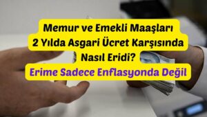 Memur-ve-Emekli-Maaslari-2-Yilda-Asgari-Ucret-Karsisinda-Nasil-Eridi-Erime-Sadece-Enflasyonda-Degil-Memur-Maaslari