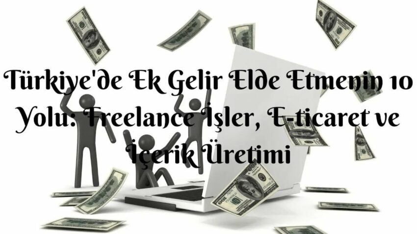Türkiye’de Ek Gelir Elde Etmenin 10 Yolu  Freelance İşler, E ticaret ve İçerik Üretimi Ek Gelir 2022