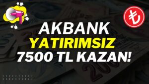 AKBANK-7500-TL-PARA-KAZANMA-Para-Kazandiran-Uygulamalar-2024-Para-Kazan