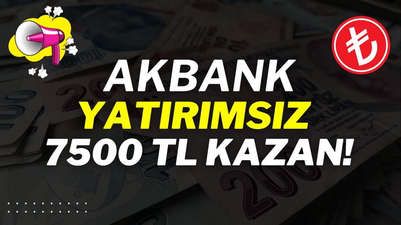 AKBANK-7500-TL-PARA-KAZANMA-Para-Kazandiran-Uygulamalar-2024-Para-Kazan