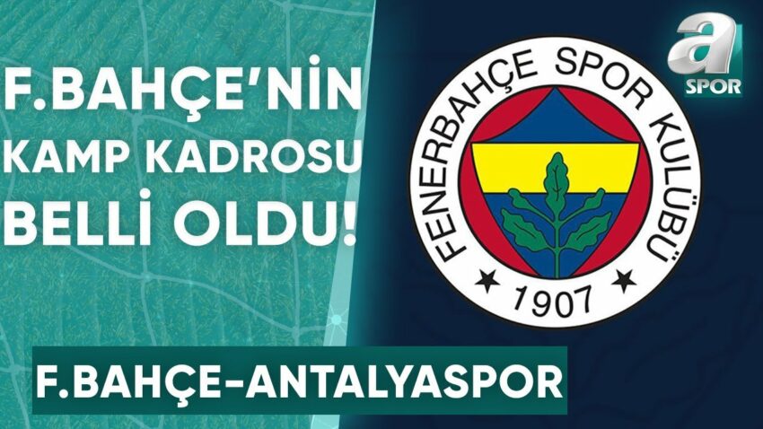 Fenerbahçe’nin Bitexen Antalyaspor Maçı Kamp Kadrosu Belli Oldu! / A Spor / Spor Gündemi Bitexen 2022