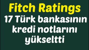 Fitch-Ratings-17-Turk-bankasinin-kredi-notlarini-yukseltti-borsa-Banka-Kredi