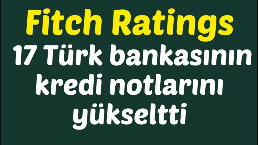 Fitch Ratings 17 Türk bankasının kredi notlarını yükseltti #borsa Banka Kredi