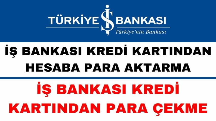 İş Bankası Kredi Kartından Hesaba Para Aktarma Banka Kredi